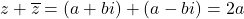 \[z + \overline{z} = (a + bi) + (a - bi) = 2a\]
