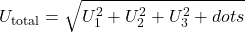 \[ U_{\text{total}} = \sqrt{U_1^2 + U_2^2 + U_3^2 + dots} \]