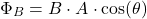 \[\Phi_B = B \cdot A \cdot \cos(\theta)\]