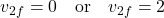 \[v_{2f} = 0 \quad \text{or} \quad v_{2f} = 2\]