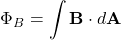 \[\Phi_B = \int \mathbf{B} \cdot d\mathbf{A}\]
