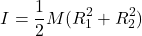 \[I = \frac{1}{2}M(R_1^2 + R_2^2)\]