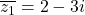 \overline{z_1} = 2 - 3i