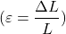 \[(\varepsilon = \frac{\Delta L}{L})\]