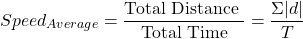 \[Speed_{Average} = \frac{\text{Total Distance }}{\text{Total Time}}=\frac{\Sigma |d|}{T}\]