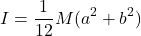 \[I = \frac{1}{12}M(a^2 + b^2)\]
