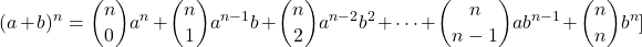 \[\[(a + b)^n = \binom{n}{0} a^n + \binom{n}{1} a^{n-1}b + \binom{n}{2} a^{n-2}b^2 + \cdots + \binom{n}{n-1} a b^{n-1} + \binom{n}{n} b^n]\]