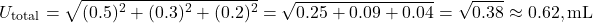 \[ U_{\text{total}} = \sqrt{(0.5)^2 + (0.3)^2 + (0.2)^2} = \sqrt{0.25 + 0.09 + 0.04} = \sqrt{0.38} \approx 0.62 , \text{mL} \]