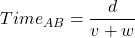 Time_{AB} = \dfrac{d}{v + w}