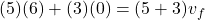 \[(5)(6) + (3)(0) = (5+3) v_f\]