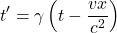\[t' = \gamma \left( t - \frac{vx}{c^2} \right)\]