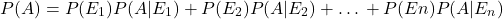 \[P (A) = P (E_1) P (A|E_1) + P (E_2) P (A|E_2) + … +P (En)P(A|E_n)\]