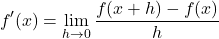 \[\[ f'(x) = \lim_{h \to 0} \frac{f(x+h) - f(x)}{h}\]