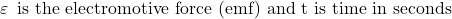 \varepsilon\, \text{ is the electromotive force (emf) and t is time in seconds}