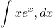 \[\int x e^x , dx\]