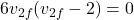\[6 v_{2f} (v_{2f} - 2) = 0\]