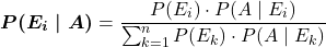 \[\boldsymbol{P(E_i \mid A)} = \frac{P(E_i) \cdot P(A \mid E_i)}{\sum_{k=1}^{n} P(E_k) \cdot P(A \mid E_k)}\]