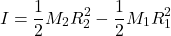 \[I = \frac{1}{2}M_2R_2^2 - \frac{1}{2}M_1R_1^2\]