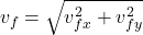 \[v_f = \sqrt{v_{fx}^2 + v_{fy}^2}\]