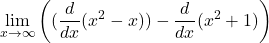 \[\lim_{x \to \infty} \left( (\frac{d}{dx}(x^2 - x)) - \frac{d}{dx}(x^2 + 1) \right)\]