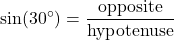 \[\sin(30^\circ) = \frac{\text{opposite}}{\text{hypotenuse}}\]