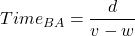Time_{BA} = \dfrac{d}{v - w}