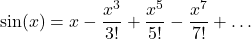\[\sin(x) = x - \frac{x^3}{3!} + \frac{x^5}{5!} - \frac{x^7}{7!} + \dots\]