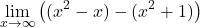 \[\lim_{x \to \infty} \left( (x^2 - x) - (x^2 + 1) \right)\]