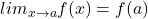 \(lim_{x \to a} f(x) = f(a)