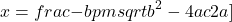 \[ x = \\frac{-b \\pm \\sqrt{b^2 - 4ac}}{2a} \\]