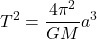 \[T^2 = \frac{4\pi^2}{GM} a^3\]