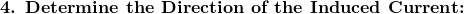 \textbf{4. Determine the Direction of the Induced Current:}