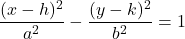 \[\frac{(x - h)^2}{a^2} - \frac{(y - k)^2}{b^2} = 1\]