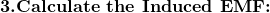 \textbf{3.Calculate the Induced EMF:}