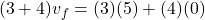 \[(3 + 4) v_f = (3)(5) + (4)(0)\]