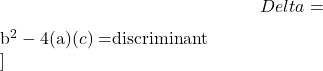 \[ \\Delta = ${b}^2 - 4(${a})(${c}) = ${discriminant} \\]
