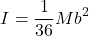 \[I = \frac{1}{36}Mb^2\]