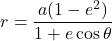 \[r = \frac{a(1 - e^2)}{1 + e \cos \theta}\]