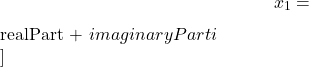 \[ x_1 = ${realPart} + ${imaginaryPart}i \\]