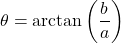 \[ \theta = \arctan\left(\frac{b}{a}\right) \]