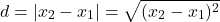 \[d=|x_2 - x_1|= \sqrt{(x_{2} - x_{1})^{2}}\]