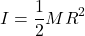 \[I = \frac{1}{2}MR^2\]