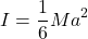 \[I = \frac{1}{6}Ma^2\]