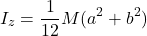 \[I_z = \frac{1}{12}M(a^2 + b^2)\]
