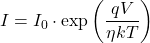 \[I = I_0 \cdot \exp\left(\frac{qV}{\eta k T}\right)\]