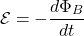 \begin{equation*}\mathcal{E} = -\frac{d\Phi_B}{dt}\end{equation*}