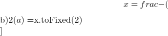 \[ x = \\frac{-(${b})}{2(${a})} = ${x.toFixed(2)} \\]