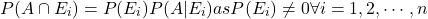 \[P(A \cap E_i) = P(E_i) P(A|E_i) as P (E_i) \neq 0 \forall i = 1,2,\cdots, n\]