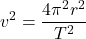 \[v^2 = \frac{4\pi^2 r^2}{T^2}\]