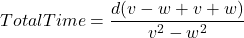 TotalTime = \dfrac{d(v - w + v + w)}{v^2 - w^2}